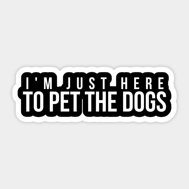 I'm just here to pet the dogs t-shirt Sticker by RedYolk